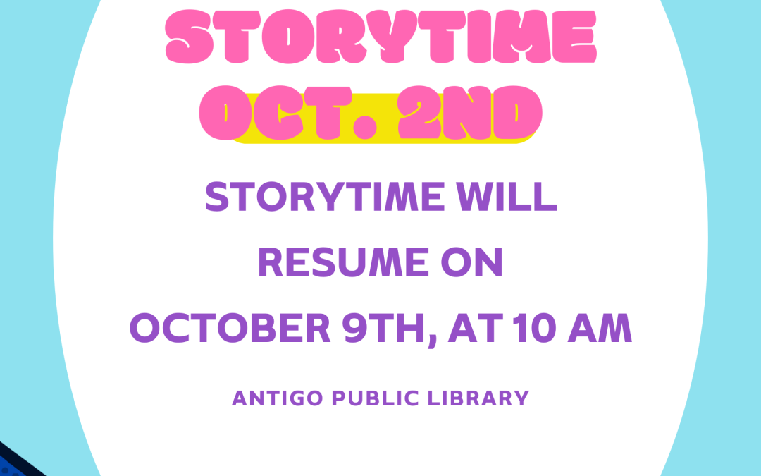 There will Storytime Wednesday October 2nd. Storytime will resume on Wednesday October 9th at 10 AM in the library's McGinley Room.