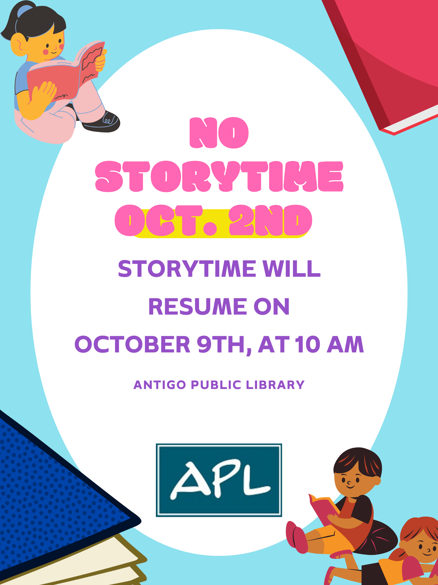 There will Storytime Wednesday October 2nd. Storytime will resume on Wednesday October 9th at 10 AM in the library's McGinley Room.