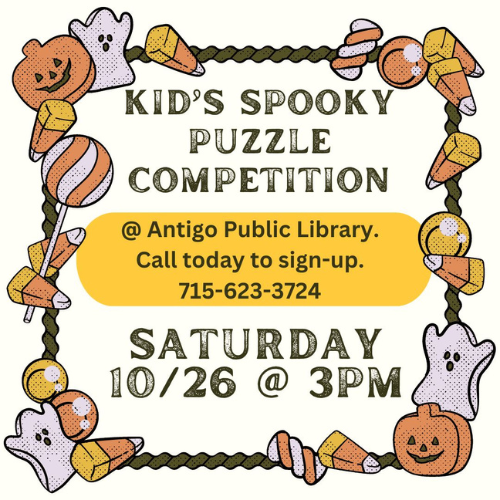 Saturday, October 26, 2024 @ 3pm Kid's Spooky Puzzle Competition at the Antigo Public Library Call today to sign up 715-623-3724.