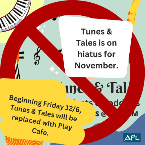 Tunes & Tales is on hiatus for November. Beginning Friday December 6th Tunes & Tales will be replaced with Play Cafe.